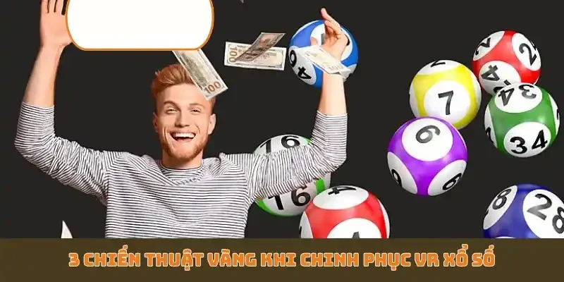 3 chiến thuật vàng khi chinh phục VR xổ số