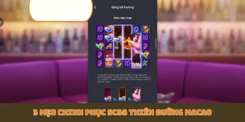 3 mẹo chinh phục SC88 Thiên Đường Macao