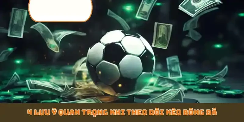 4 lưu ý quan trọng khi theo dõi kèo bóng đá