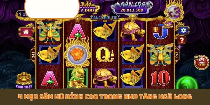 4 mẹo săn hũ đỉnh cao trong Kho Tàng Ngũ Long