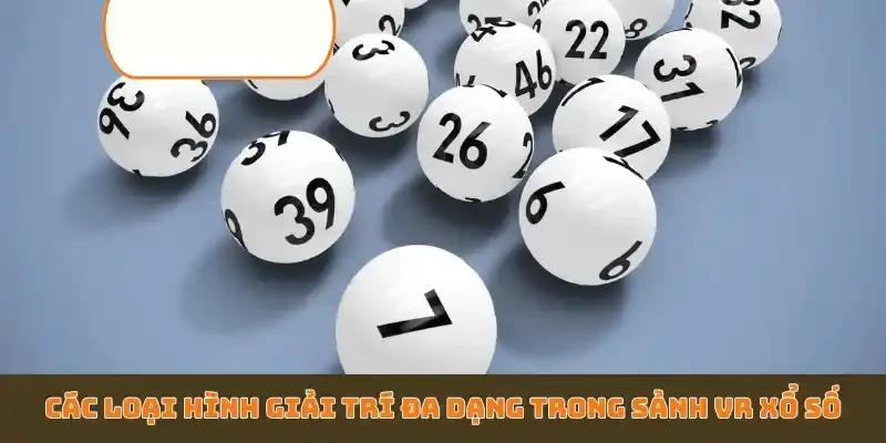 Các loại hình giải trí đa dạng trong sảnh VR xổ số