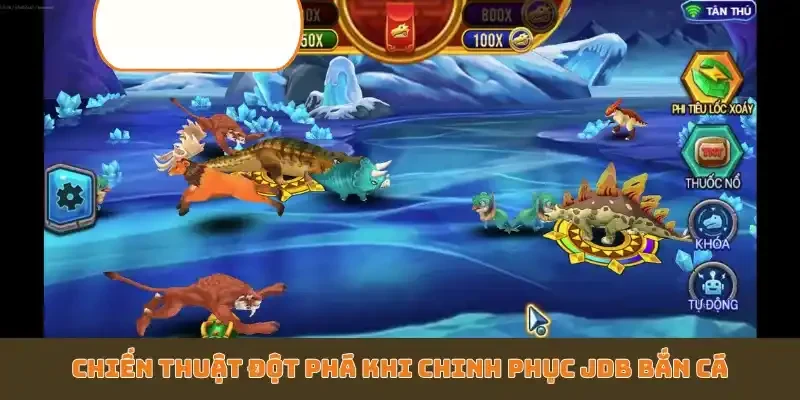 Chiến thuật đột phá khi chinh phục JDB bắn cá