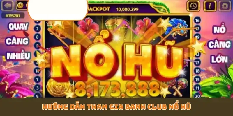 Hướng dẫn tham gia Banh Club nổ hũ