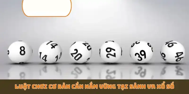 Luật chơi cơ bản cần nắm vững tại sảnh VR xổ số