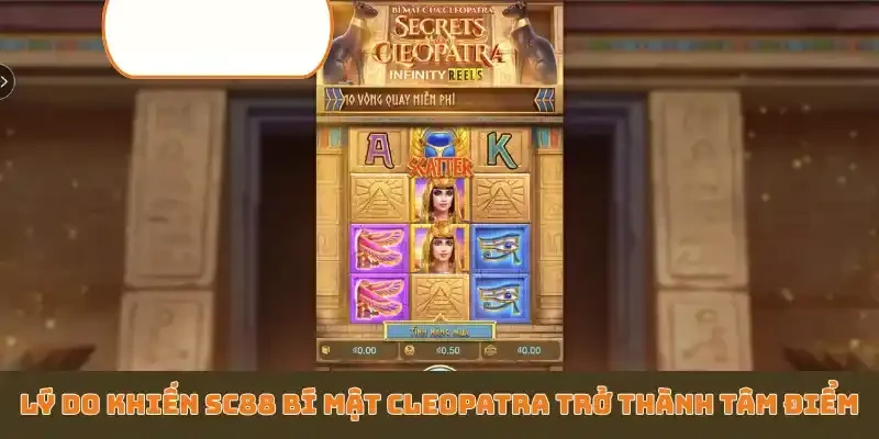 Lý do khiến SC88 bí mật Cleopatra trở thành tâm điểm