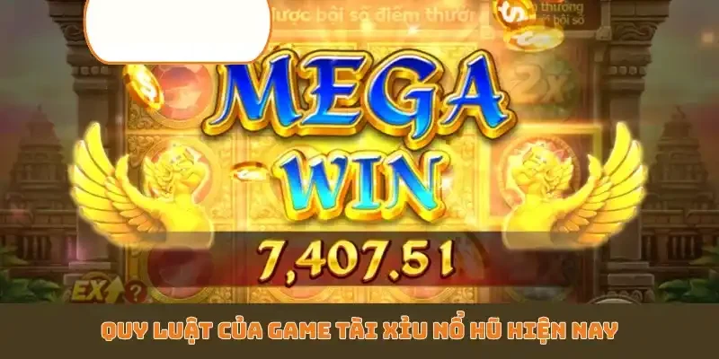 Quy luật của game Tài Xỉu Nổ Hũ hiện nay