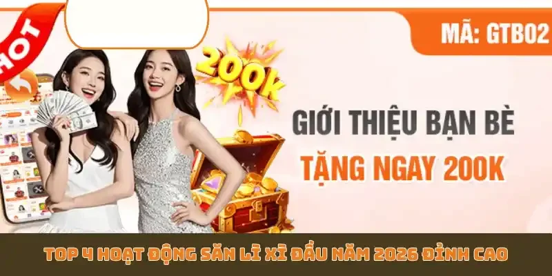 Top 4 hoạt động săn lì xì đầu năm 2026 đỉnh cao