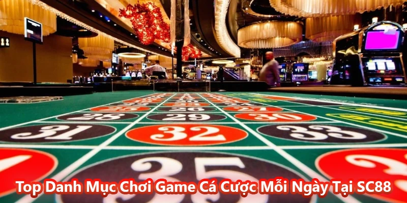 Top Danh Mục Chơi Game Cá Cược Mỗi Ngày Tại SC88