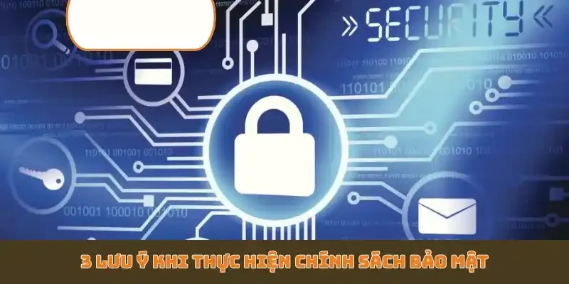 3 lưu ý khi thực hiện chính sách bảo mật