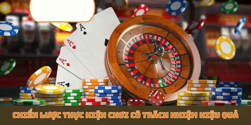 Chiến lược thực hiện chơi có trách nhiệm hiệu quả