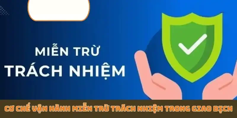 Cơ chế vận hành miễn trừ trách nhiệm trong giao dịch