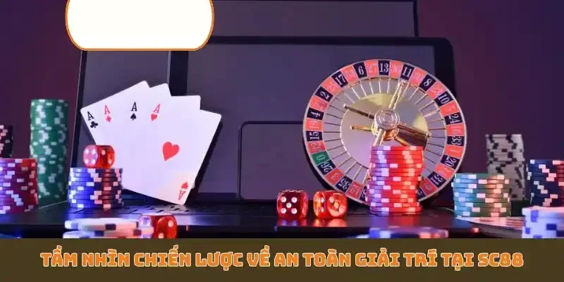 Tầm nhìn chiến lược về an toàn giải trí tại SC88