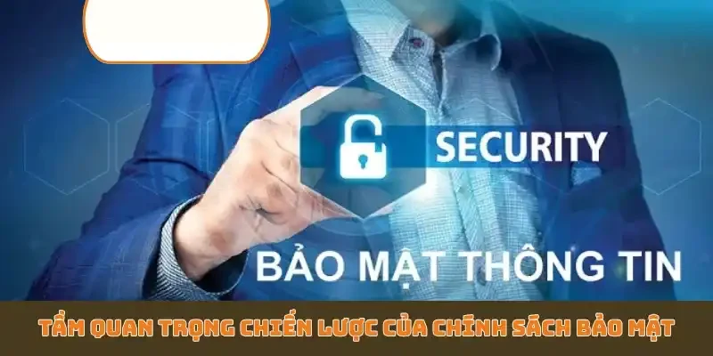 Tầm quan trọng chiến lược của chính sách bảo mật